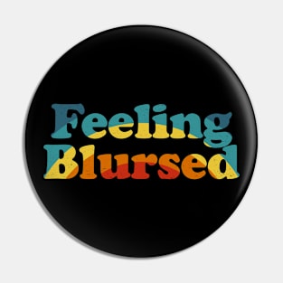 Feeling Blursed - Funny Blessed Cursed Retro Rainbow Pin