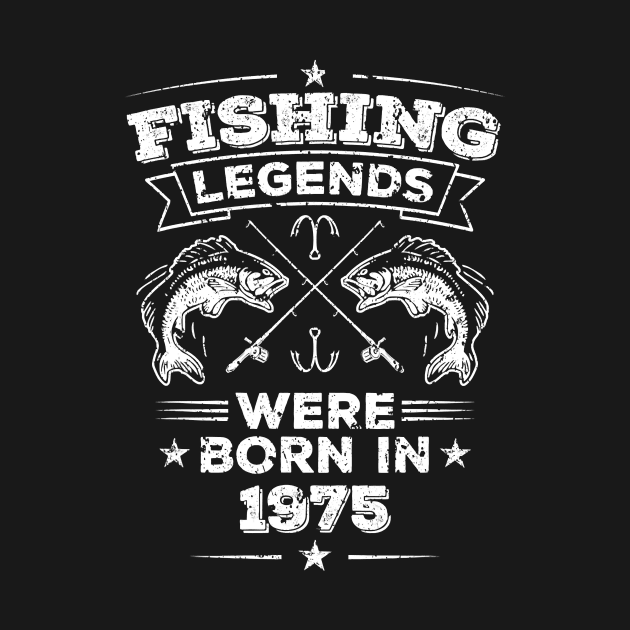 Fishing Legends Born 1975 Gift 45 Year Old Men 45th Birthday T-Shirt by Danielss