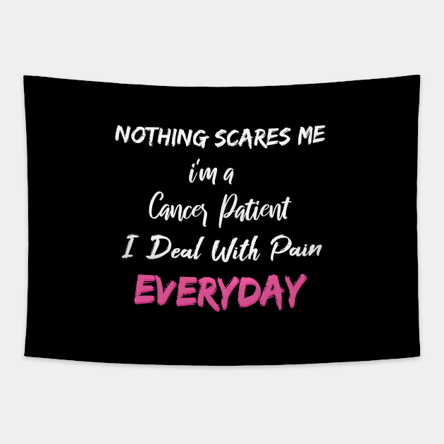 Nothing Scares Me I'm A Cancer Patient I Deal With Pain Everyday Tapestry by SAM DLS