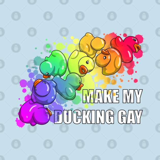 Make My Ducking Gay by Art by Veya