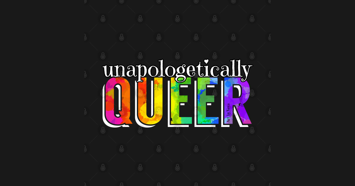Unapologetically Queer Rainbow Queer T Shirt Teepublic 2123
