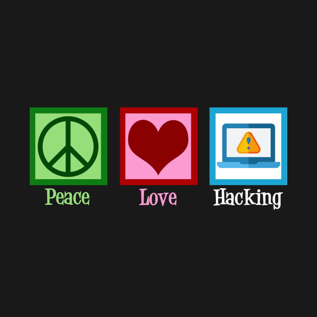 Peace Love Hacking by epiclovedesigns