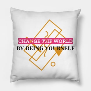 Change The World By Being Yourself Pillow