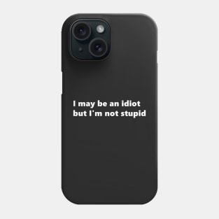 I may be an idiot but I'm not stupid. funny quote Lettering Digital Illustration Phone Case