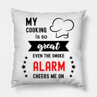 My Cooking Is So Great Even The Smoke Alarm Cheers Me On Pillow