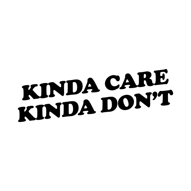 Kinda Care Kinda Don't by slogantees