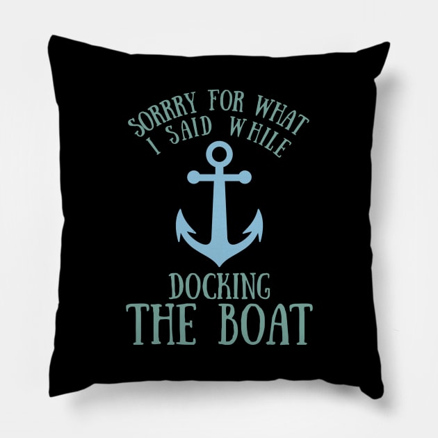 Sorry What I said Funny Docking Boat Gift Pillow by TabbyDesigns