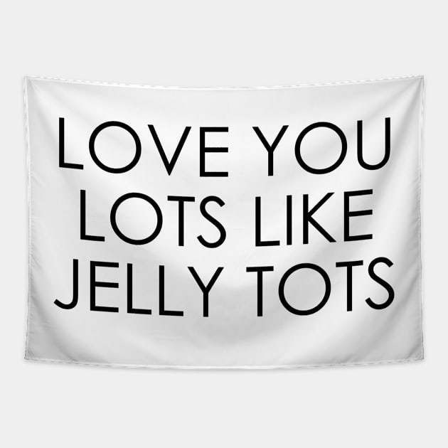 Love You Lots Like Jelly Tots Tapestry by Oyeplot