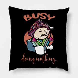 busy doing nothing Pillow