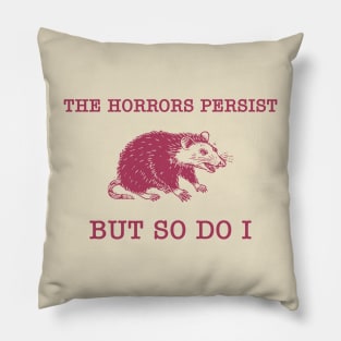 The Horrors Persist But So Do I Sarcastic Meme Raccoon Pillow