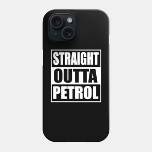 Straight Outta Petrol Phone Case