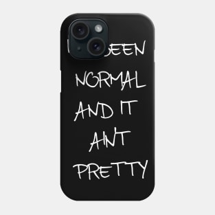 I've Seen Normal And It Ain't Pretty Phone Case