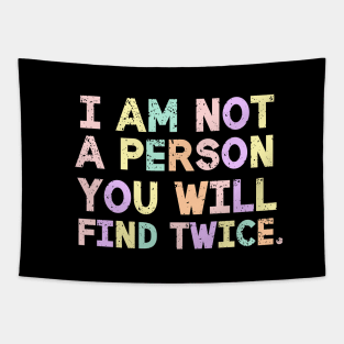 I Am Not A Person You Will Find Twice Quote Tapestry