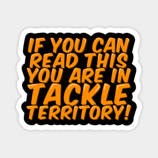 Funny Football You are in Tackle Territory Magnet