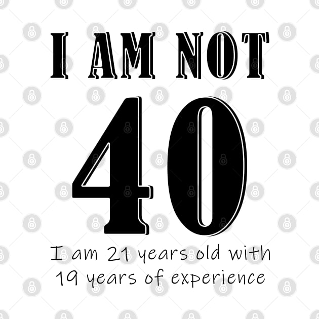 I am not 40 by mpmi0801