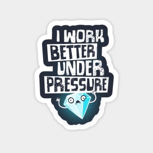 Under Pressure Diamond - Motivational Funny Quote - Office Work Magnet