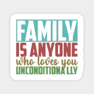 Family is anyone who loves unconditionally Magnet