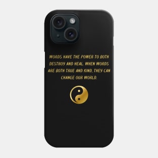 Words Have The Power To Both Destroy And Heal. When Words Are Both True And Kind, They Can Change Our World. Phone Case