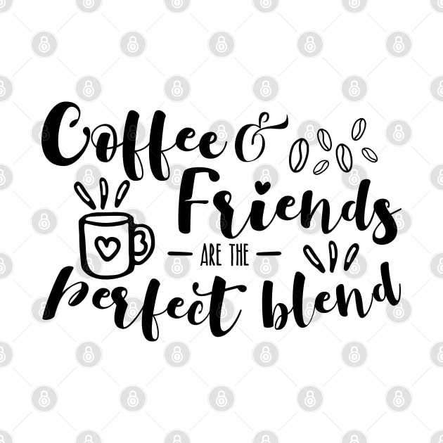 Coffee And Friends Are The Perfect Blend For Coffee Lovers by shirtastical