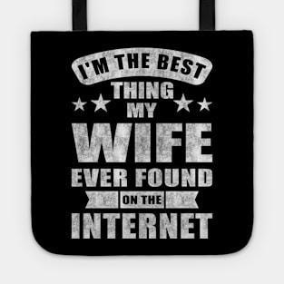 Im The Best Thing My Wife Ever Found On The Internet Tote