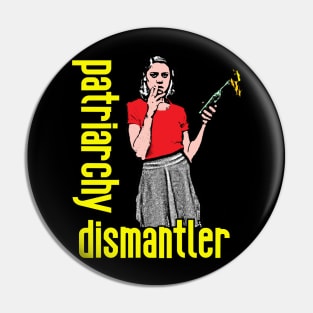 Patriarchy Dismantler Pin