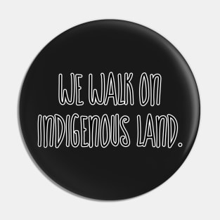 We walk on Indigenous land Pin