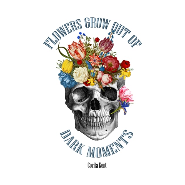 flowers grow out of dark moments skull by ysmnlettering