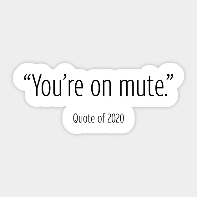 You Re On Mute Quote Of 2020 2020 Sticker Teepublic