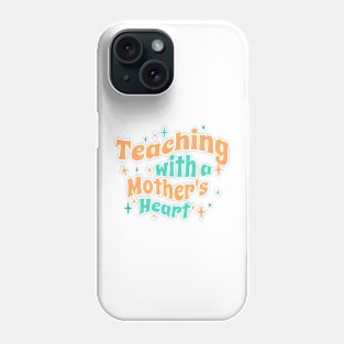 Teaching with a mothers heart Phone Case