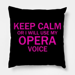 Keep Calm Or I Will Use My Opera Voice, Funny Pillow