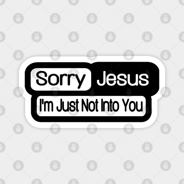 Sorry Jesus - I'm Just Not Into You - Front Magnet by SubversiveWare