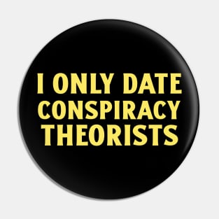 Only Date Conspiracy Theorists Pin