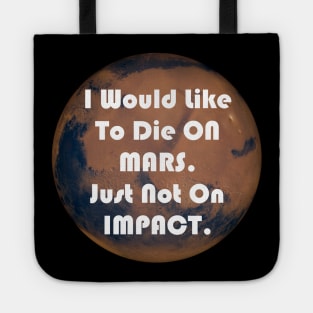 I Would Like To Die On Mars. Just Not On Impact Funny Elon Musk Quote Tote