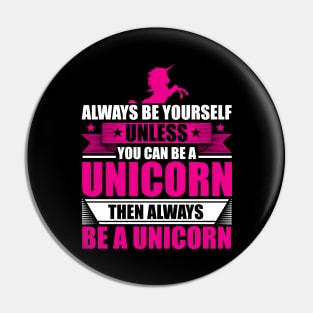 Always Be Yourself Unless You Can Be A Unicorn Pin