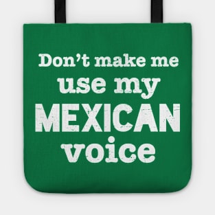 Don't make me use my Mexican voice - white design Tote