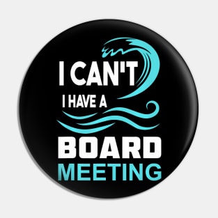 I Cant I Have A Board Meeting Pin