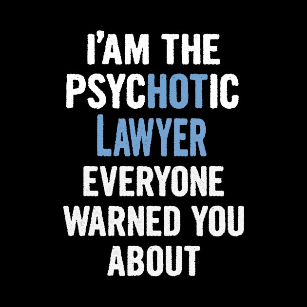 Tshirt Gift For Lawyers - Psychotic by divawaddle