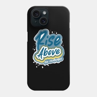 Rise Above The Challenges Phone Case