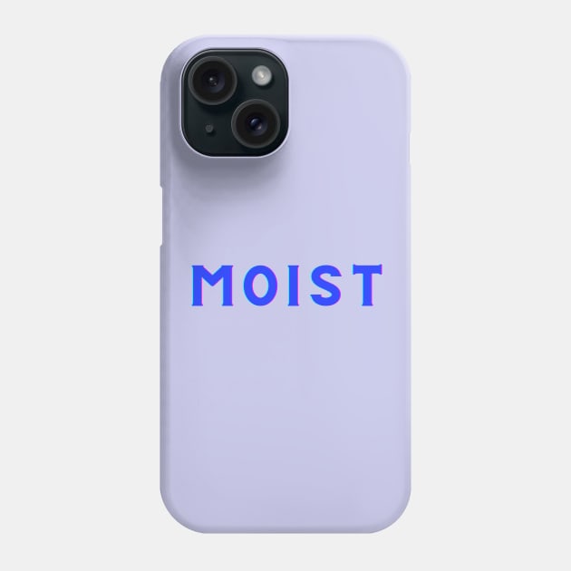 Moist -The word you love to hate Phone Case by Twisted Teeze 