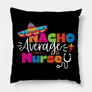 Funny Nacho Average Nurse Cinco de Mayo Sombrero Lover Nursing Pillow