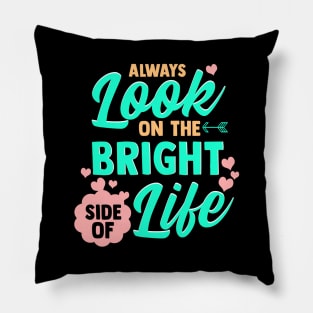 Always Look On The Bright Side Of Life Pillow