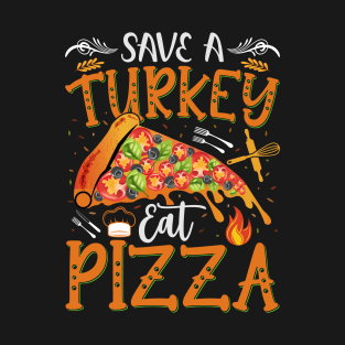 Save A Turkey Eat More Pizza Turkey Thanksgiving Family Fun T-Shirt