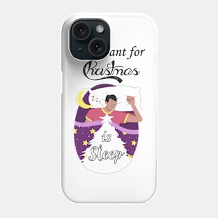 All I want for Christmas is sleep Phone Case