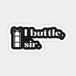 I buttle, sir. Magnet
