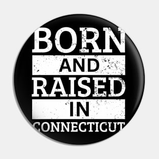 Connecticut - Born And Raised in Connecticut Pin