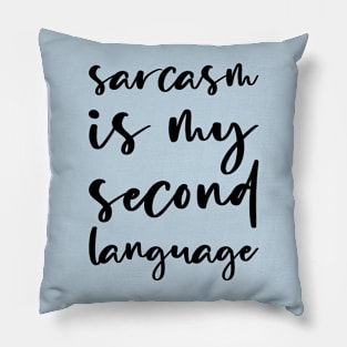 Sarcasm is My Second Language Pillow