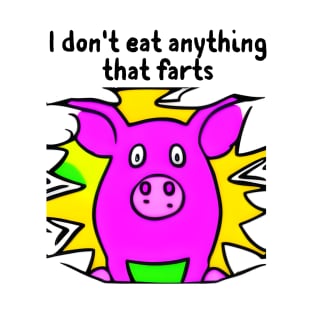 I don't eat anything that farts T-Shirt