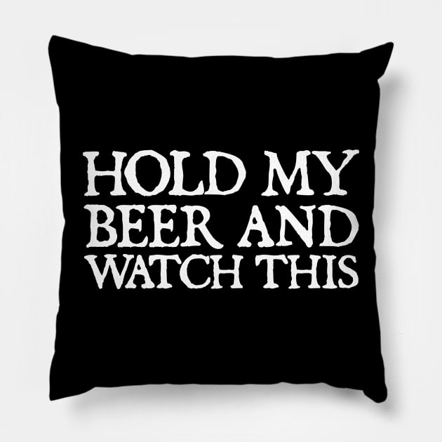 HOLD MY BEER AND WATCH THIS Pillow by  hal mafhoum?