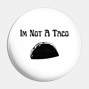 Im not a taco Pin