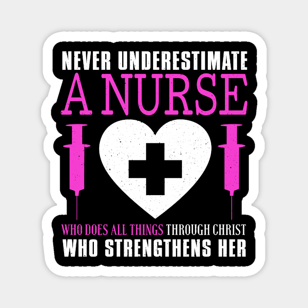 Never Underestimate A Nurse Who Does All Things Through Christ Magnet by Tee__Dot